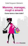 Vai all'articolo: I mille ruoli e compitidelle donne di oggi:una guida divertentesu come uscirne vive Vai all'articolo: I mille ruoli e compitidelle donne di oggi:una guida divertentesu come uscirne vive